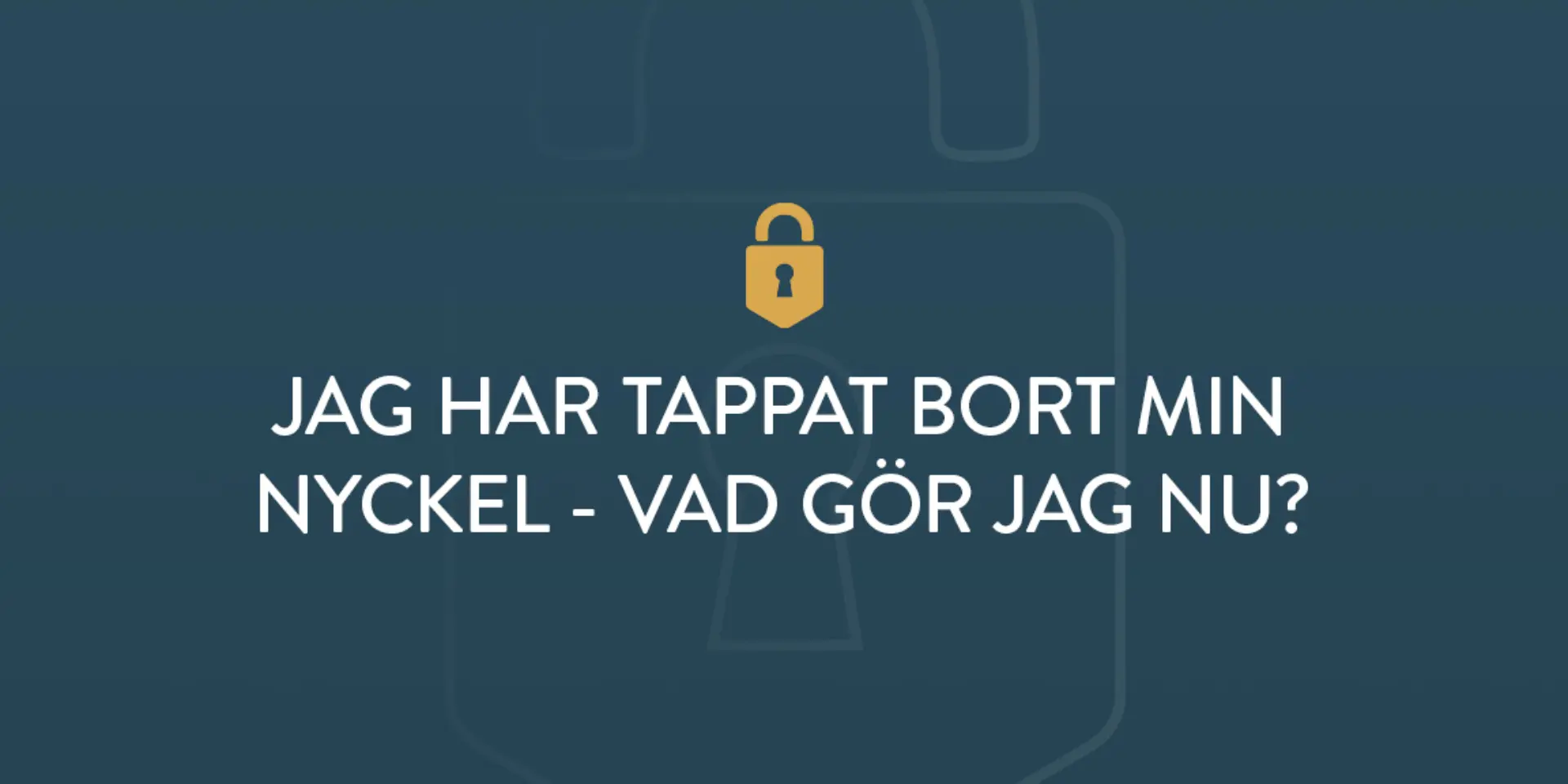 Jag har tappat bort min nyckel vad gor jag nu